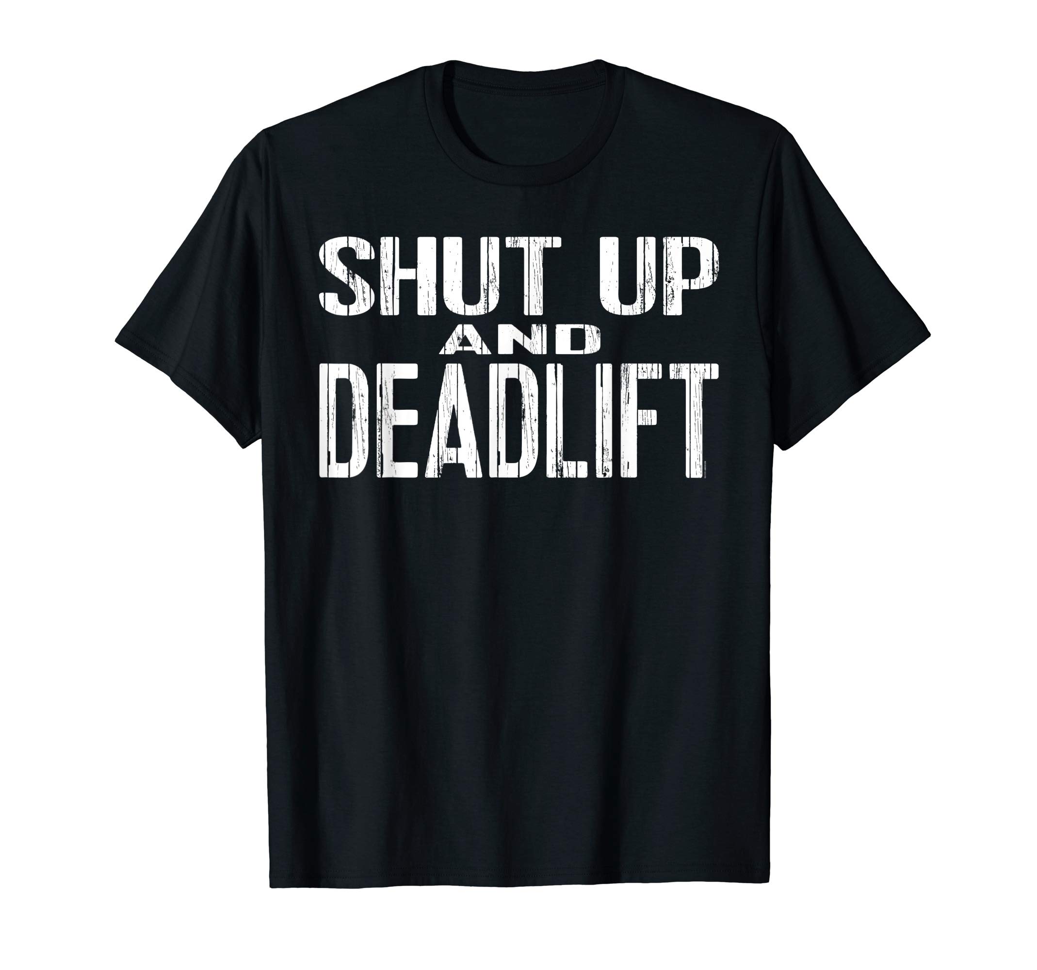 Workout Gym Barbell Weight Gifts by TOTAL 165SHUT UP AND DEADLIFT powerlifting and weightlifting gear T-Shirt