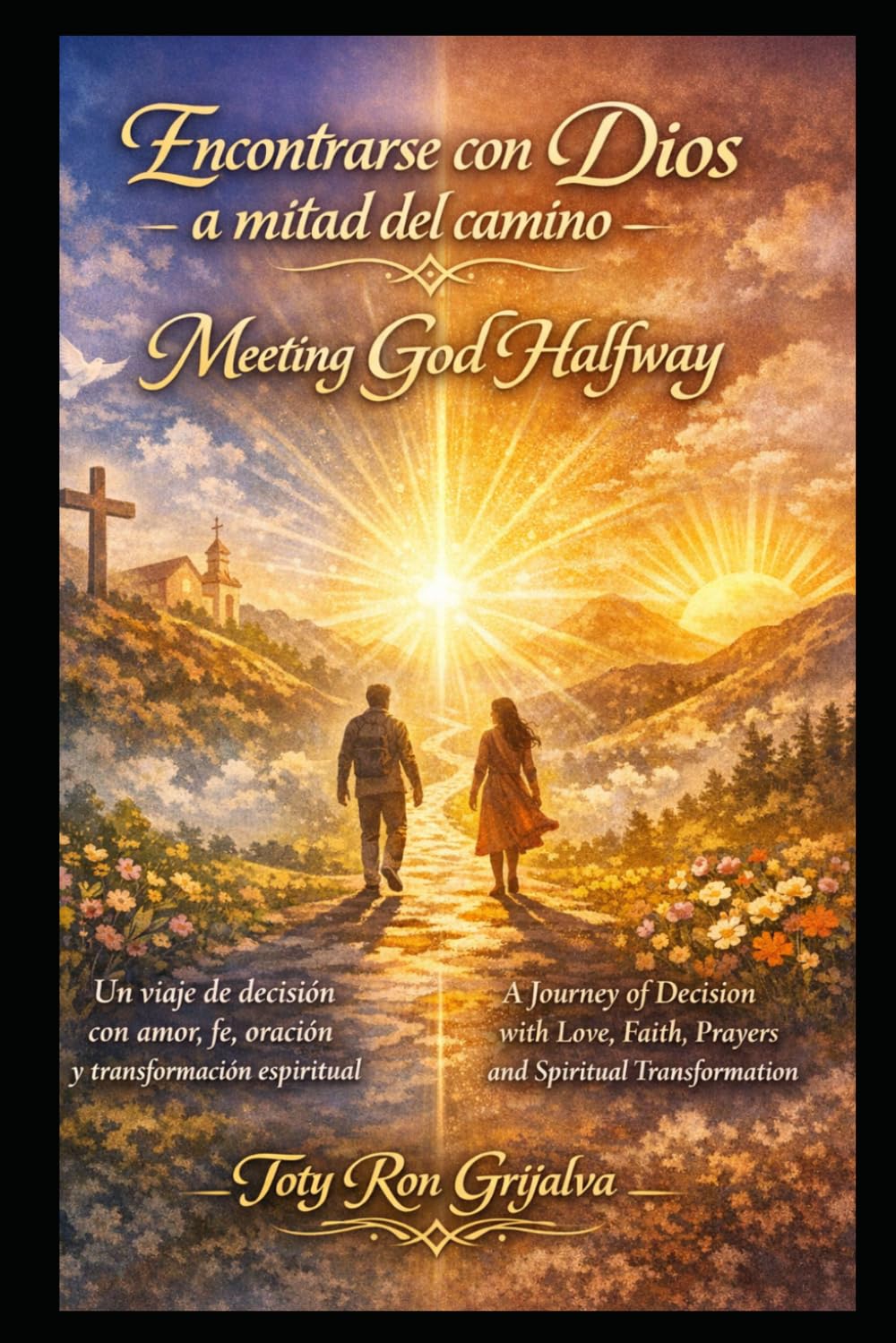 Encontrarse con Dios a mitad del camino / Meeting God Halfway: Un viaje de decisión con amor, fe, oración y transformación espiritual / A Journey of ... and Spiritual (Colección Camino de Oración)
