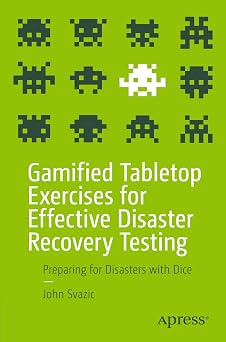 Gamified Tabletop Exercises for Effective Disaster Recovery Testing: Preparing for Disasters with Dice-Wow! eBook