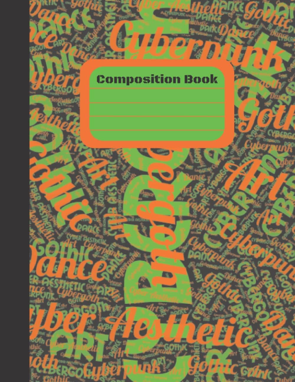 Cybergoth Composition Book: Orange and Green on Black: Lined 8.5x11 inch college ruled 120 page paperback: (Cyber Aesthetic Cybergoth Cyberpunk Notebooks)