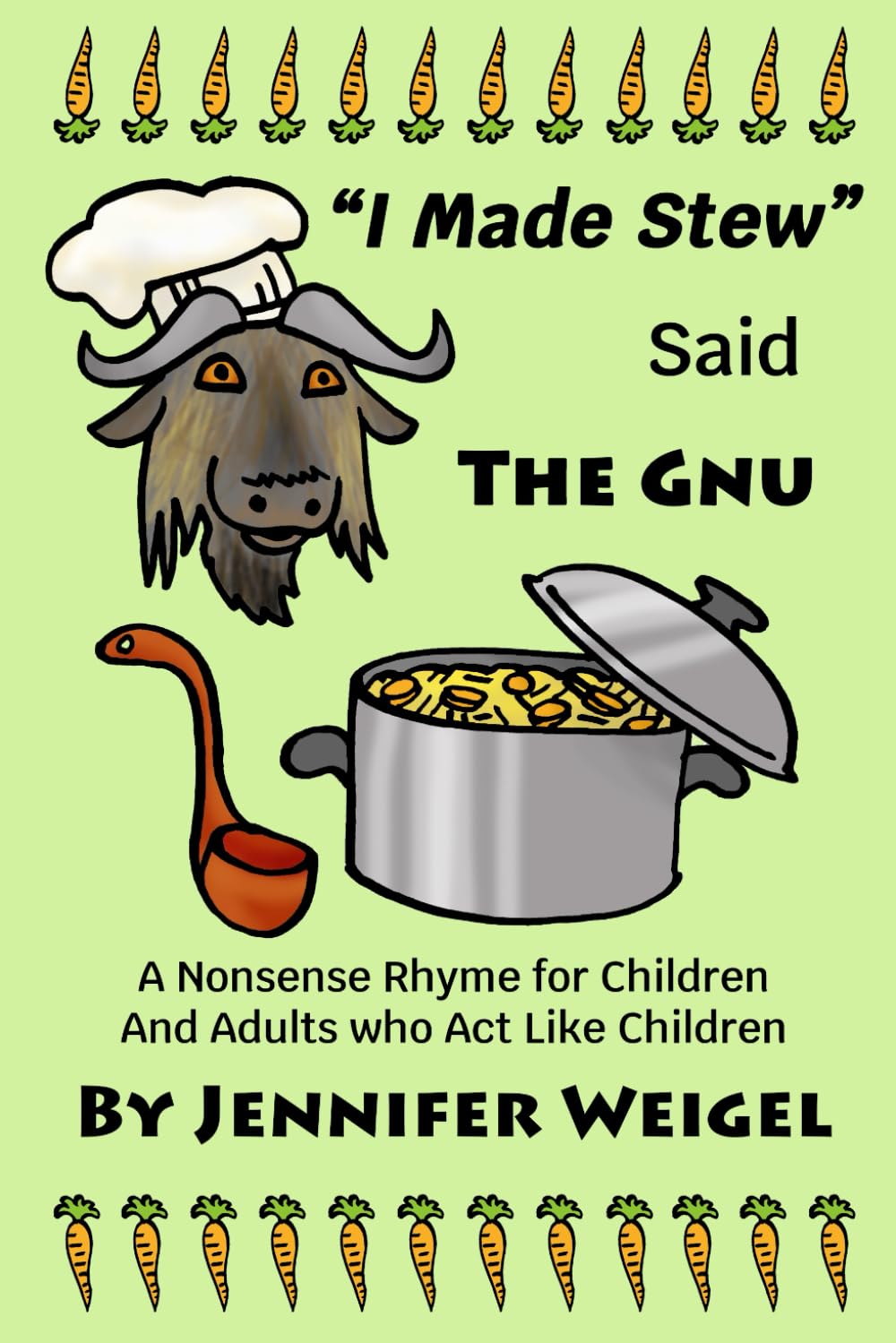 "I Made Stew" Said The Gnu: A Nonsense Rhyme for Children and Adults who Act Like Children
