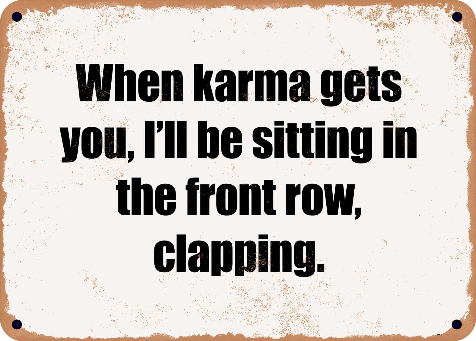Miaomansenstore Metal Sign - When Karma Gets You, I'll Be Sitting In The Front Row, Clapping Home Decor