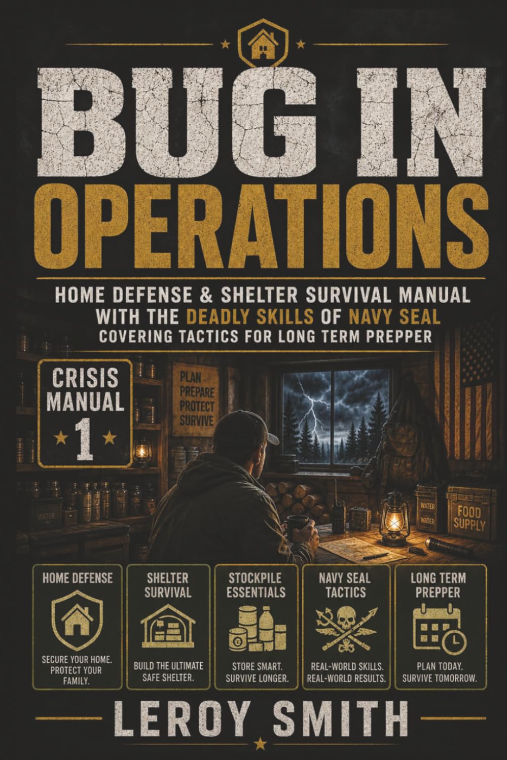 Bug in Operations: Home Defense & Shelter Survival Manual with the Deadly Skills of Navy Seal Covering Tactics for Long Term Prepper (Crisis Manual)