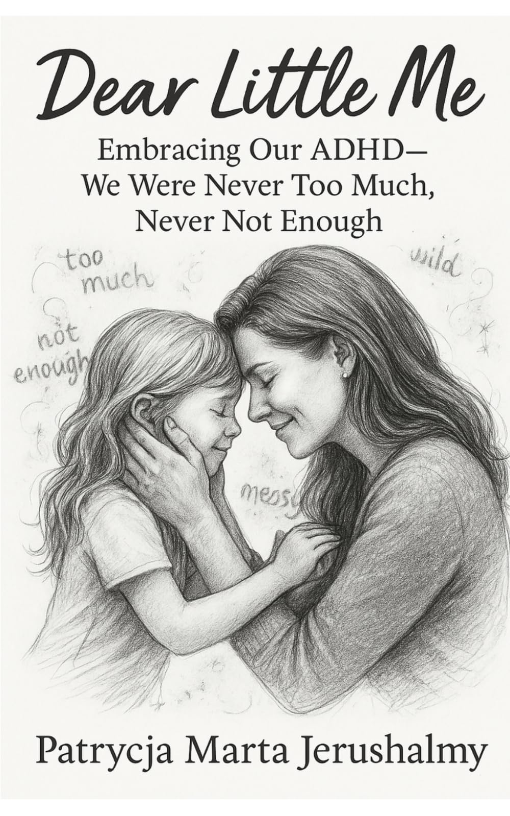 Dear Little Me: Embracing Our ADHD—We Were Never Too Much, Never Not Enough