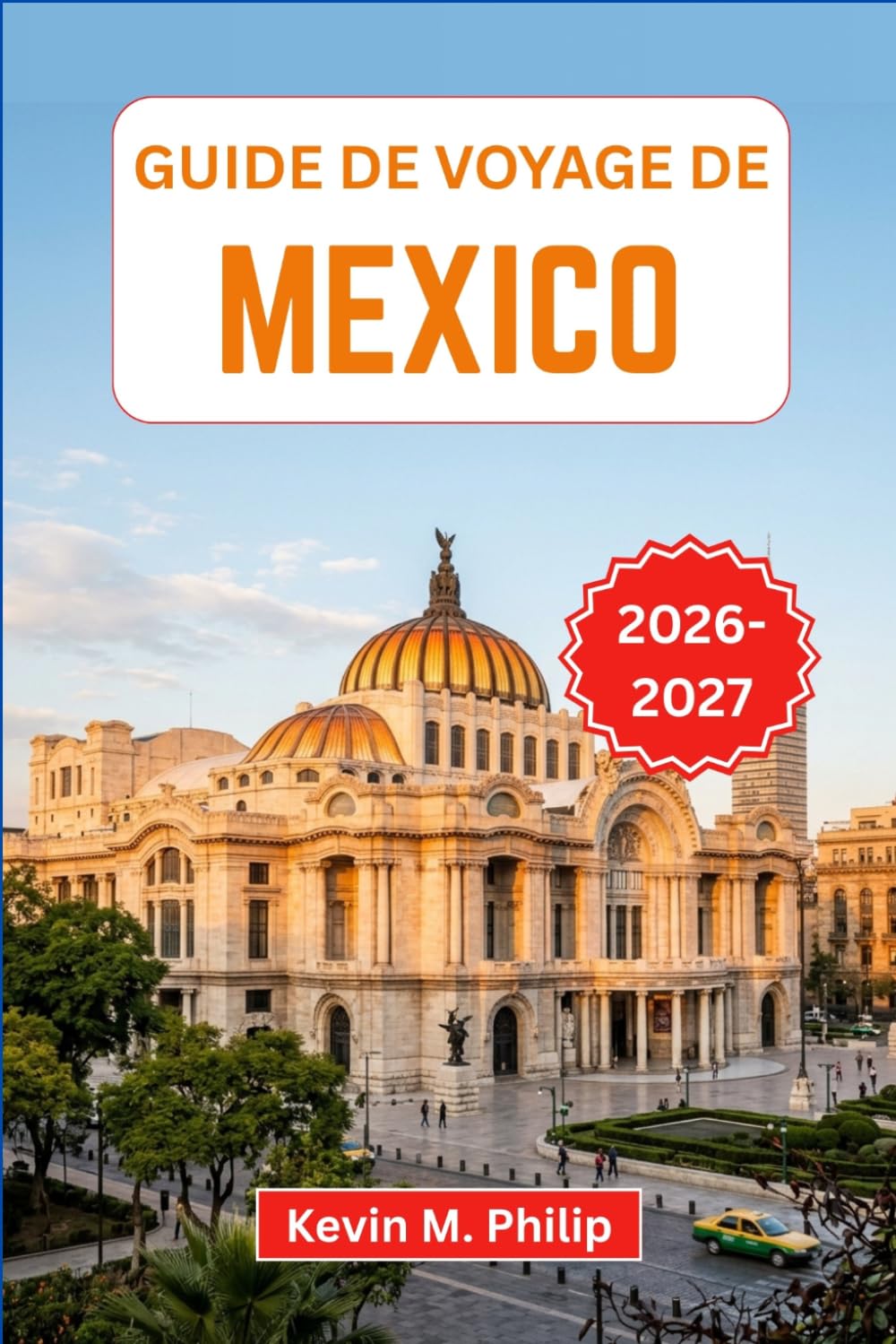 Guide de voyage de Mexico 2026-2027: Explorez des quartiers colorés, une cuisine de rue emblématique, des sites historiques, des marchés animés et une culture locale vibrante
