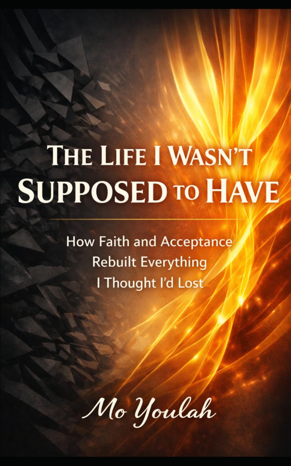 The life I wasn't supposed to have: How Faith and Acceptance Rebuilt Everything I Thought I'd lost