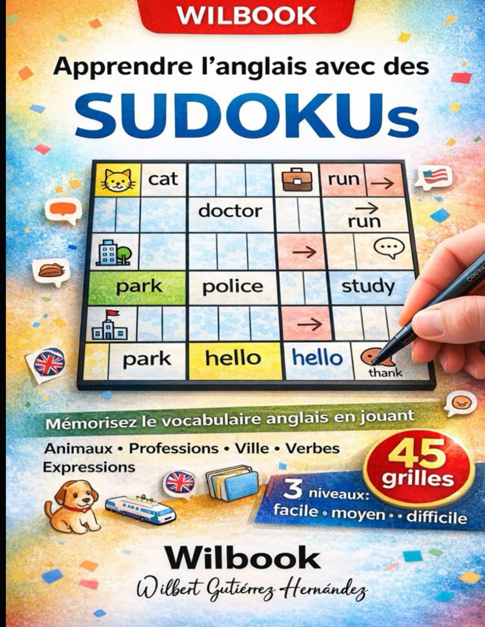 Apprendre l’anglais avec des SUDOKUs: Animaux, professions, ville, verbes et expressions – 3 niveaux : facile, moyen, difficile