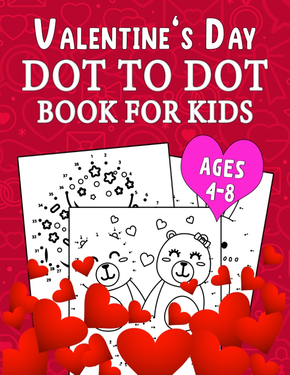 Valentine’s Day Dot To Dot Book For Kids Ages 4-8: 50 Fun Valentines Day Easy Coloring Pages For Kids