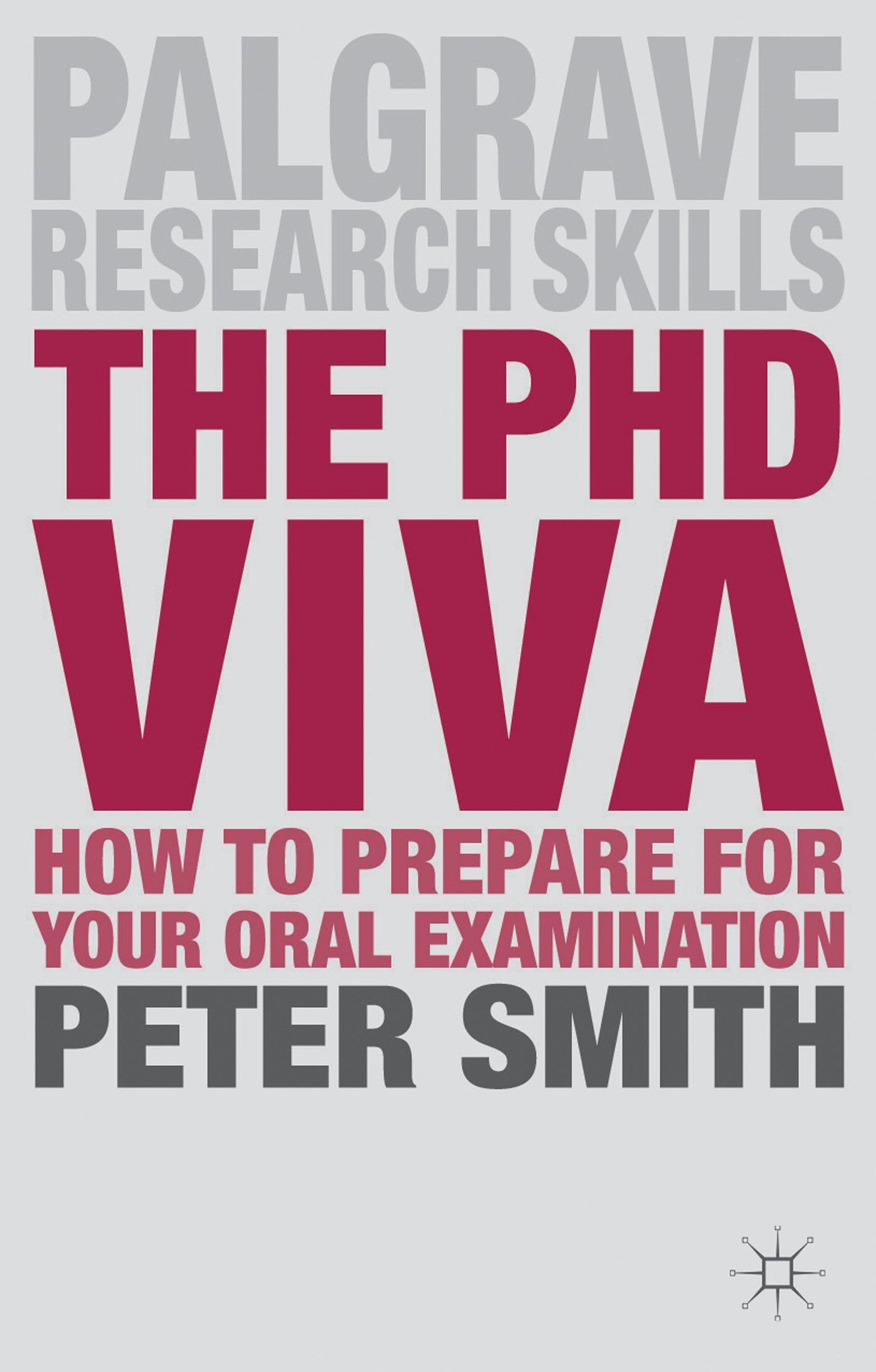 The PhD Viva: How to Prepare for Your Oral Examination: 9 (Macmillan Research Skills)