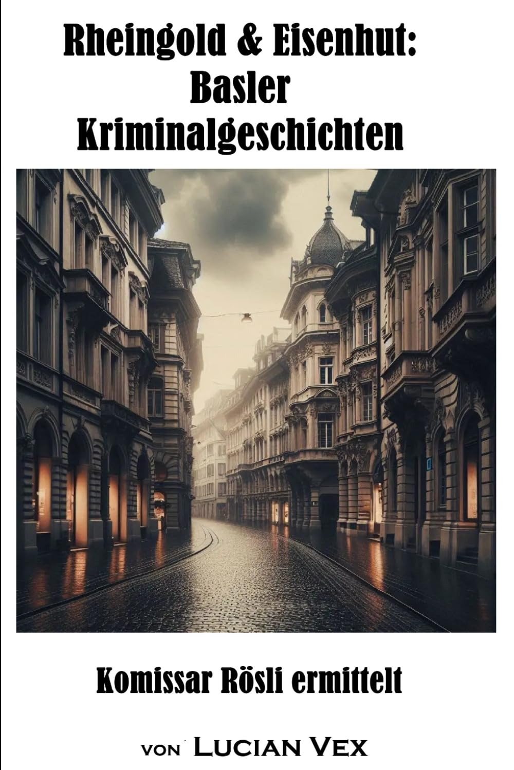 Rheingold & Eisenhut: Basler Kriminalgeschichten: Kommissar Röslis gesammelte Fälle zwischen Münster und Messe (Schweizer Kriminalfälle)