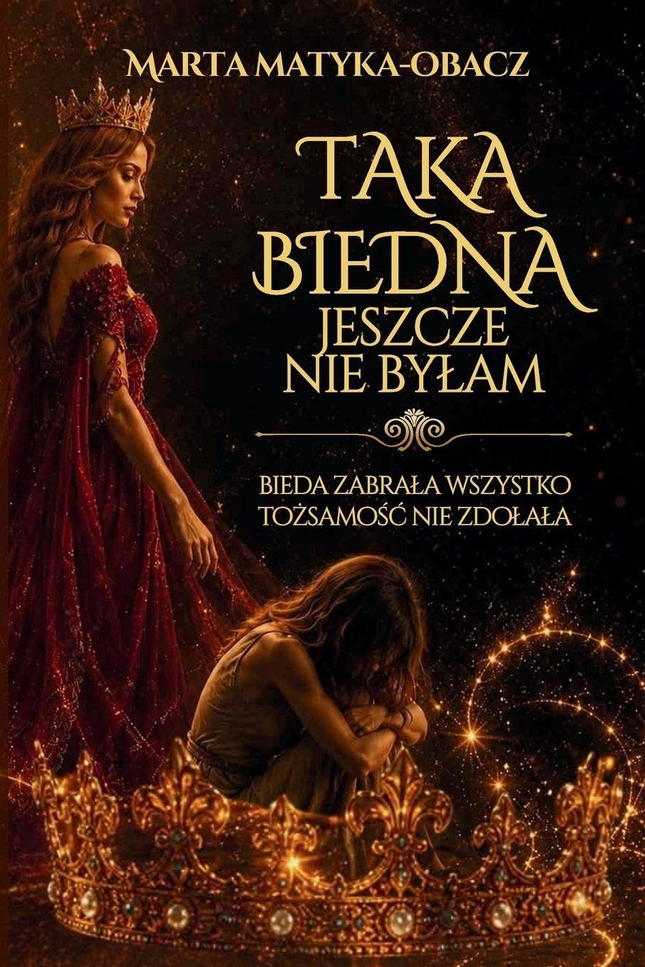Taka biedna jeszcze nie byłam. Bieda zabrała wszystko. Tożsamość nie zdołała: Historia kobiety, która straciła wszystko i znalazła siebie