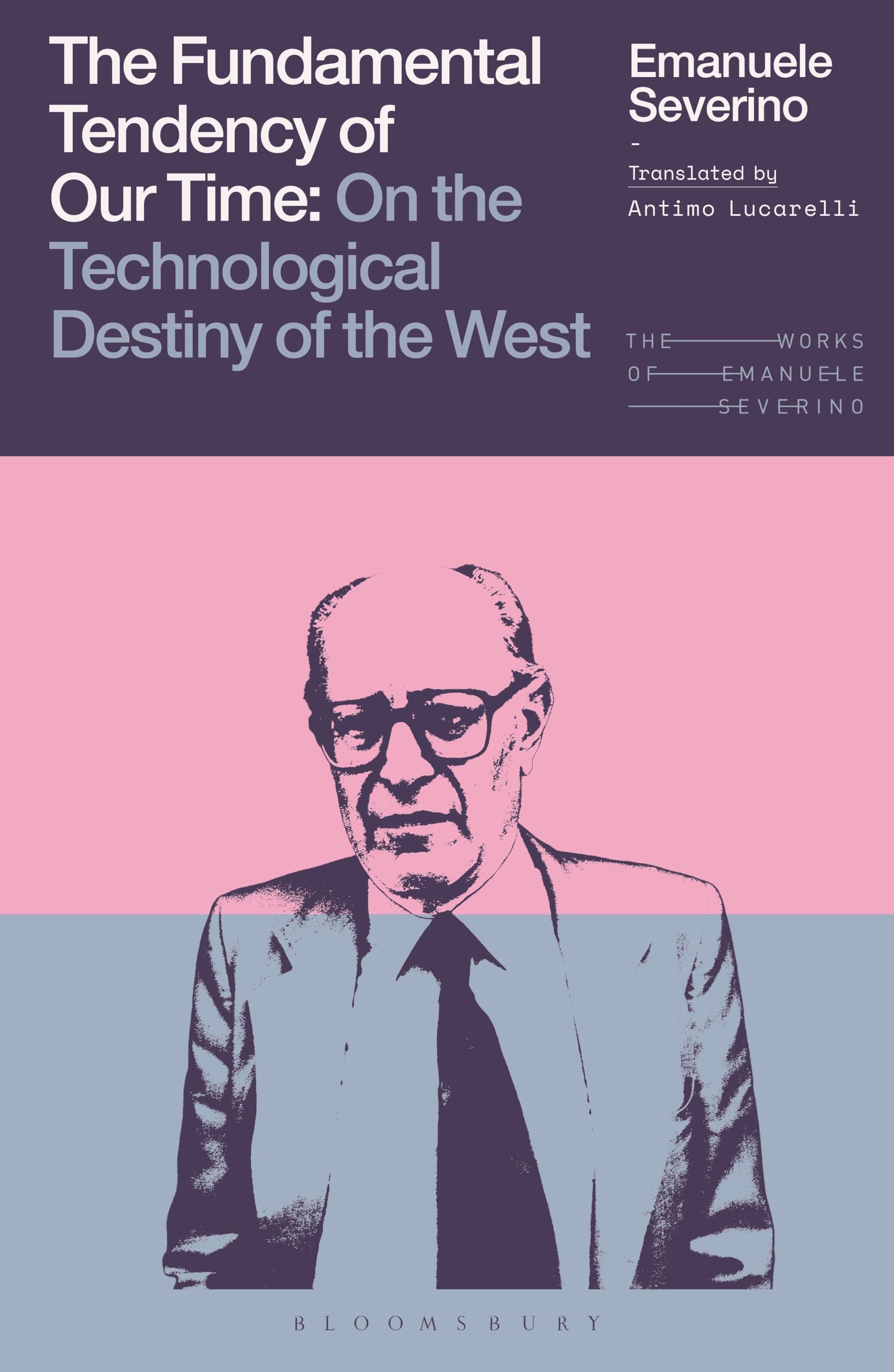 The Fundamental Tendency of Our Time: On the Technological Destiny of the West (The Works of Emanuele Severino)