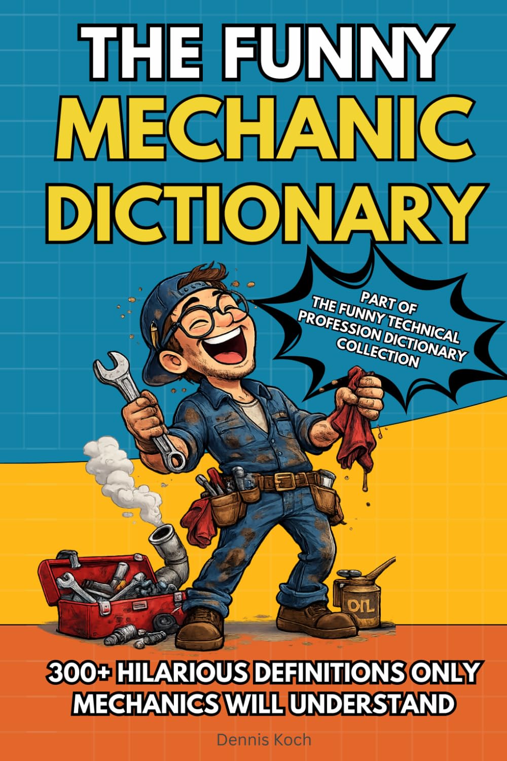 The Funny Mechanic Dictionary: A Hilarious Automotive Dictionary with 300+ Mechanic Definitions – The Perfect Funny Gift for Mechanics, Car Guys, ... Technical Professions Dictionary Collection)