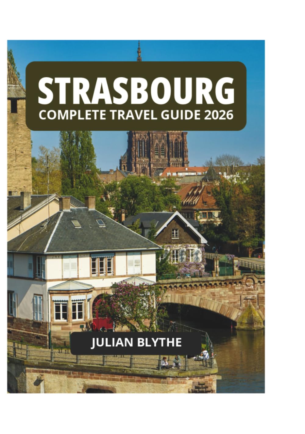 STRASBOURG COMPLETE TRAVEL GUIDE 2026
