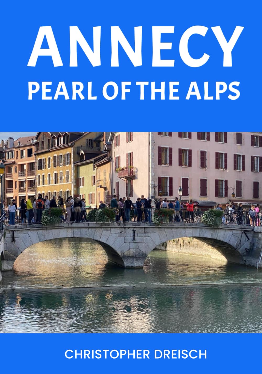 Annecy Pearl of the Alps      Paperback – February 28, 2025