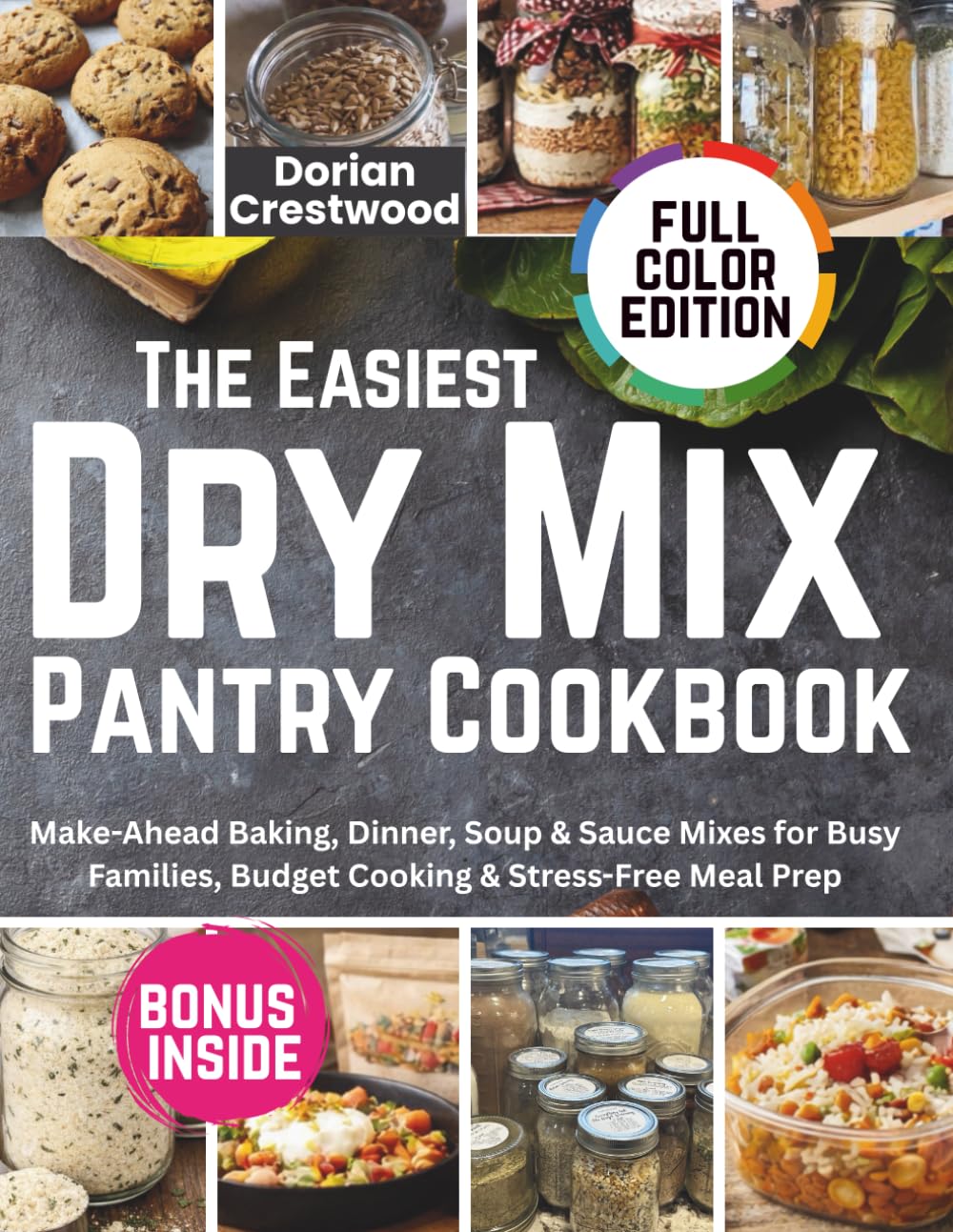 The Easiest Dry Mix Pantry Cookbook: Make-Ahead Baking, Dinner, Soup & Sauce Mixes for Busy Families, Budget Cooking & Stress-Free Meal Prep