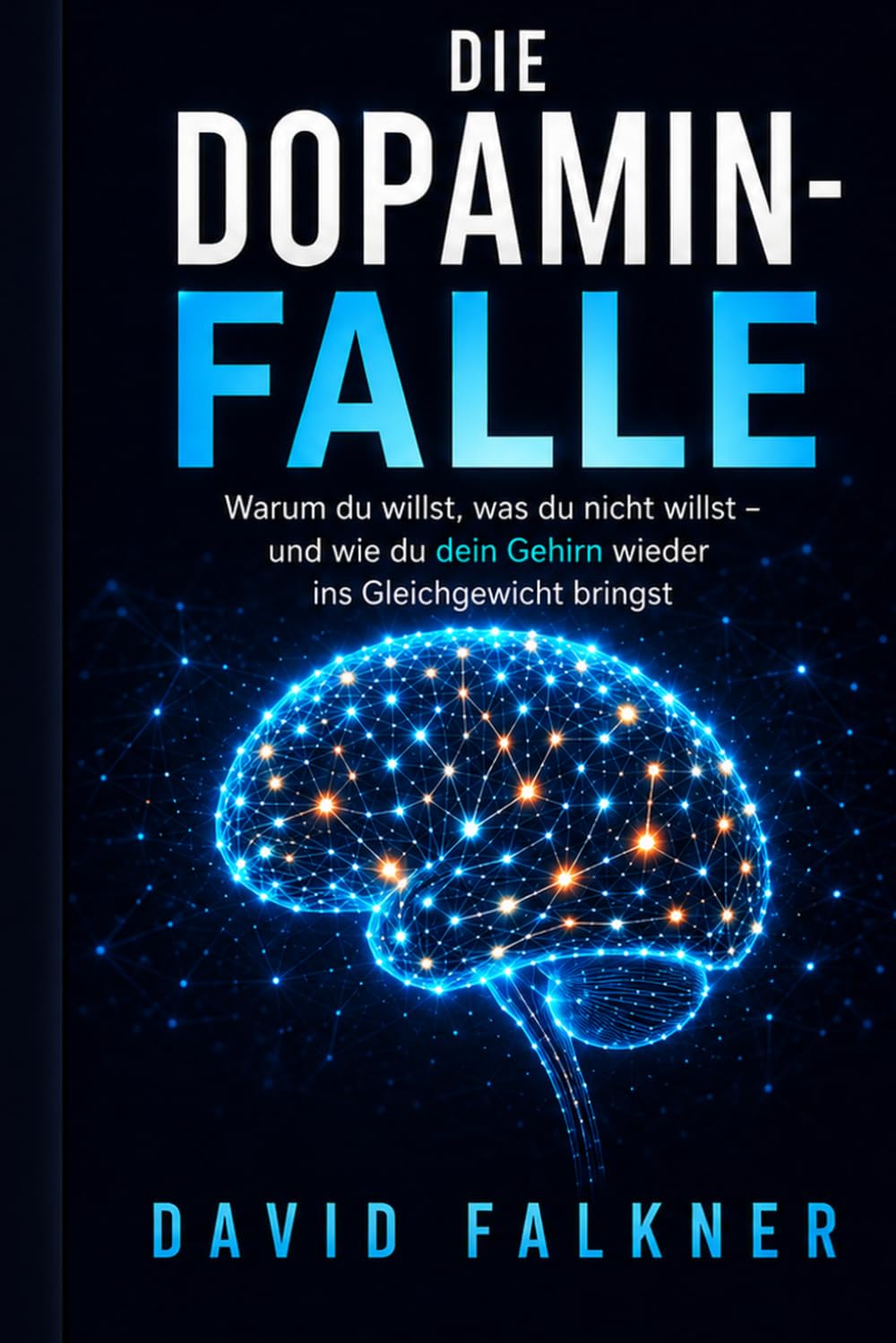 Die Dopamin- Falle: Warum du willst, was du nicht willst – und wie du dein Gehirn wieder ins Gleichgewicht bringst (Raus aus dem inneren Alarm)