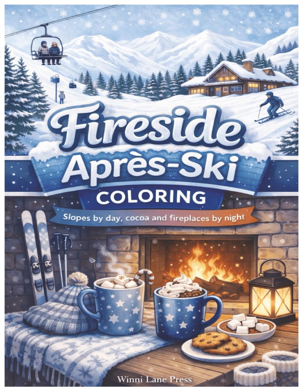 Cozy Après Ski Coloring Book: Peaceful Winter Lodge Scenes for Relaxation, Mindfulness, and Stress Relief
