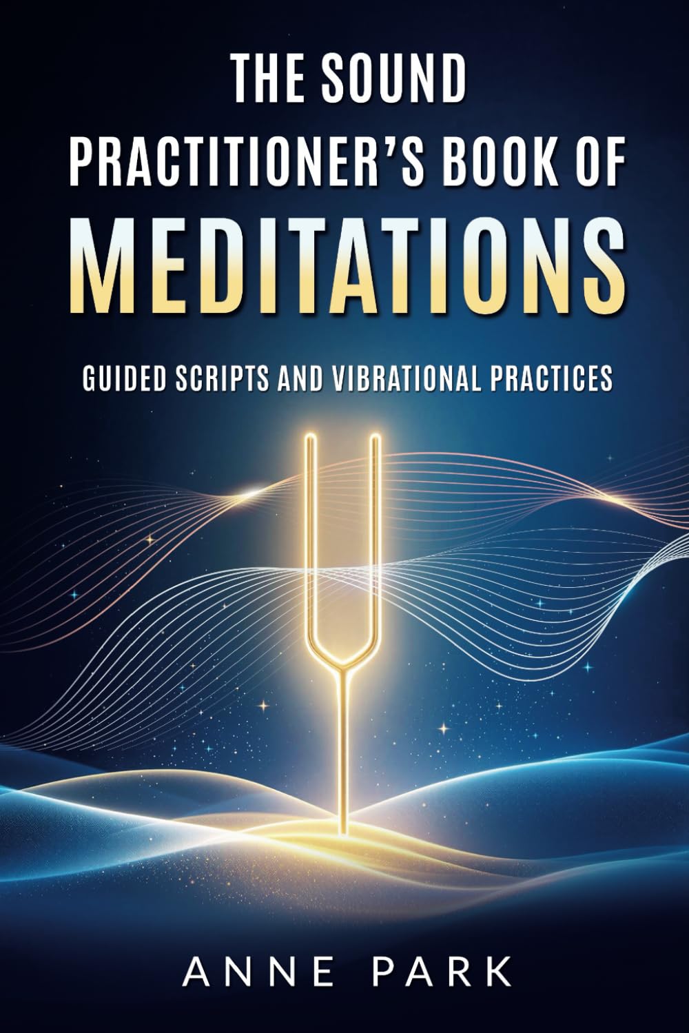 The Sound Practitioner’s Book of Meditations: Guided Scripts and Vibrational Practices
