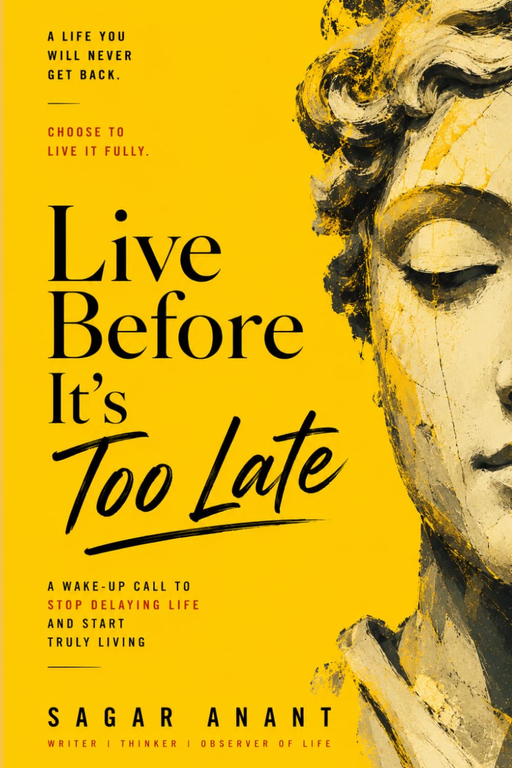 Live Before It’s Too Late: A Wake-Up Call to Stop Delaying Life and Start Truly Living