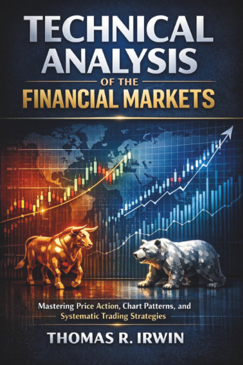 Technical Analysis of the Financial Markets: Mastering Price Action, Chart Patterns, and Systematic Trading Strategies