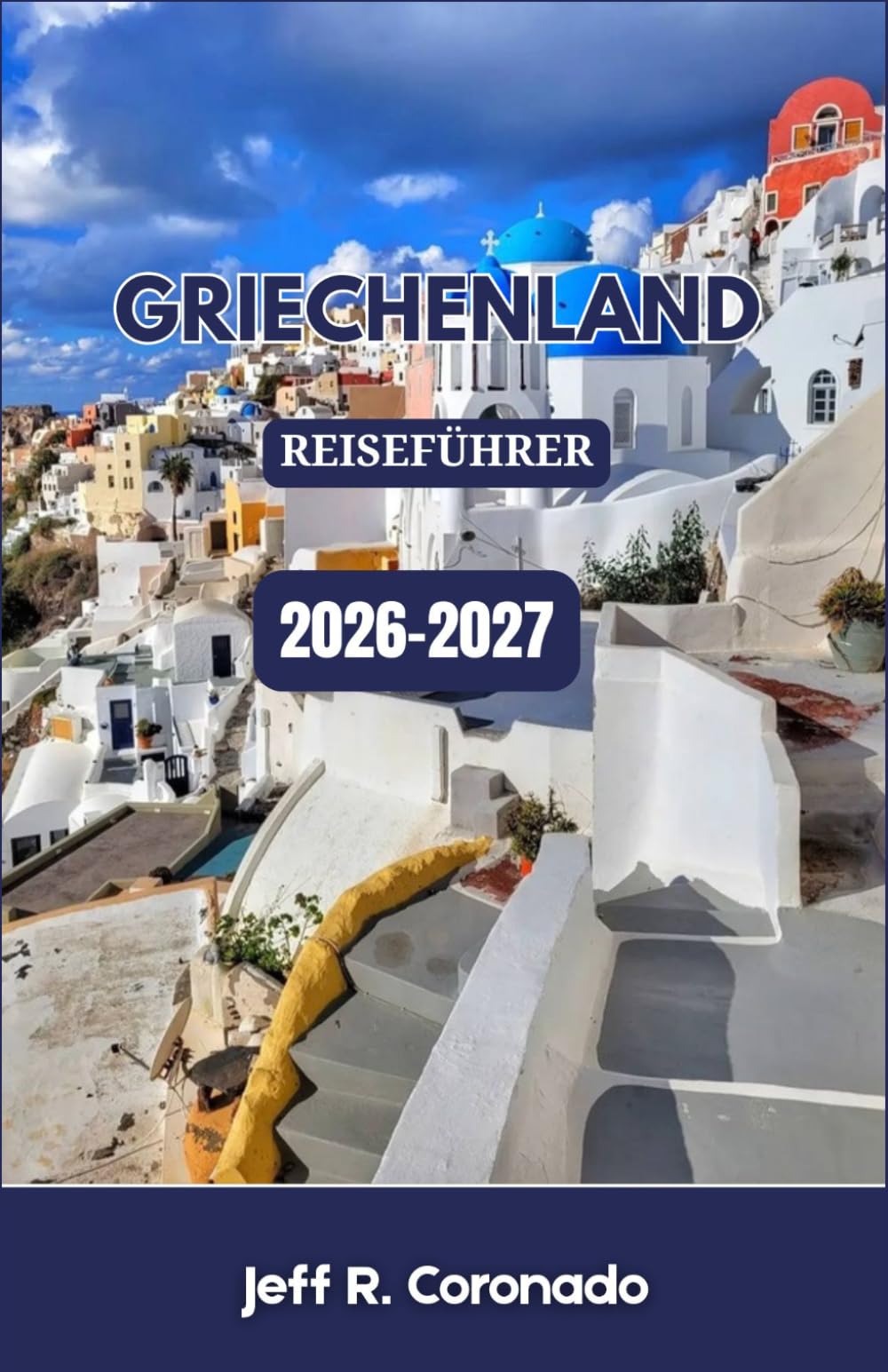 GRIECHENLAND REISEFÜHRER 2026-2027: Wo man auf den Inseln und dem Festland essen, übernachten und entdecken kann