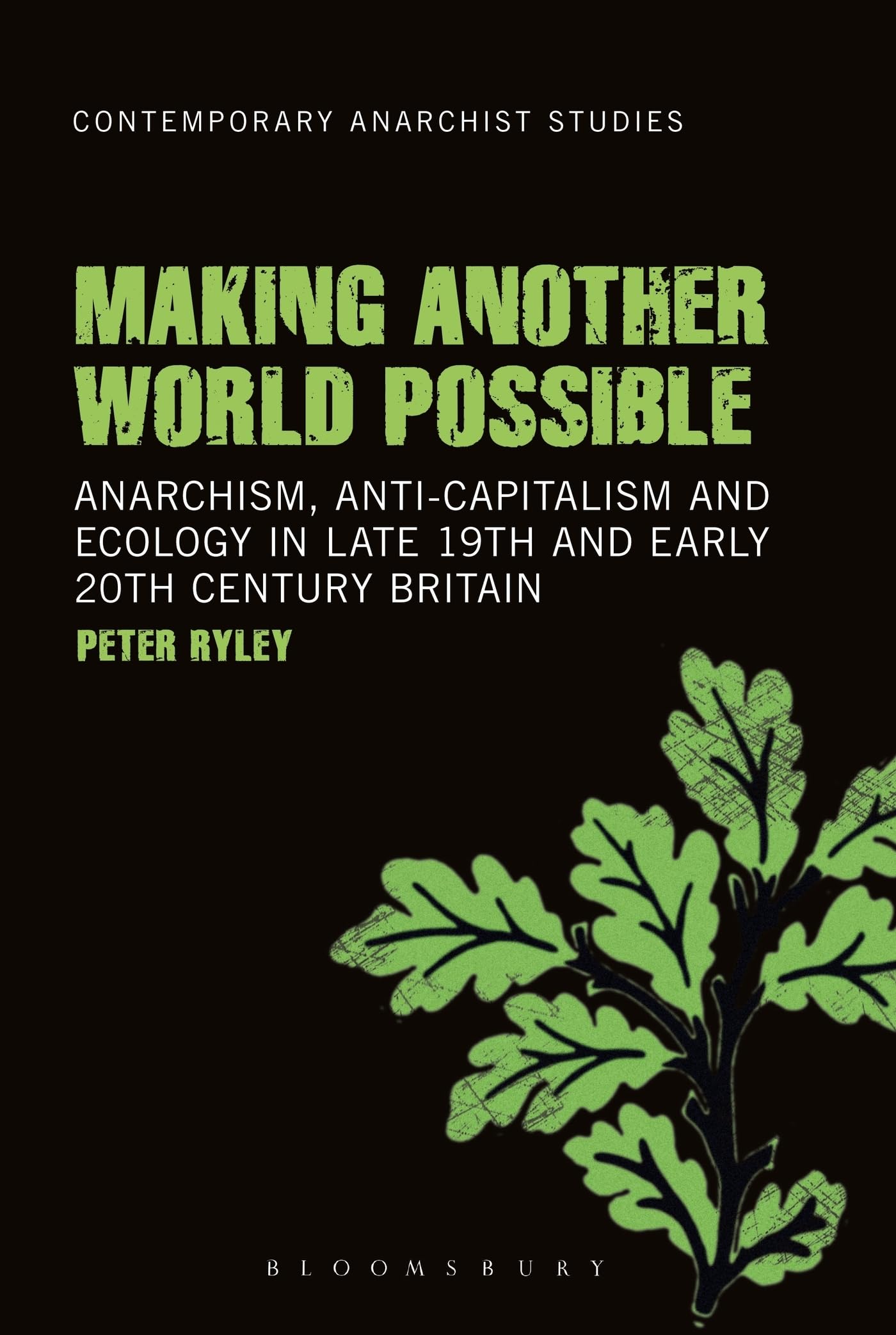 Making Another World Possible: Anarchism, Anti-Capitalism And Ecology In Late 19Th And Early 20Th Century Britain (Contemporary Anarchist Studies)
