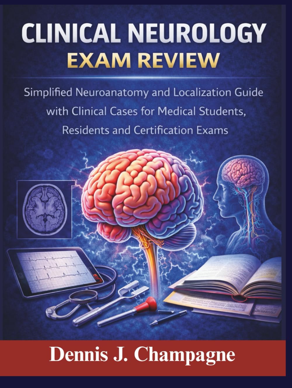 Clinical Neurology Exam Review: Simplified Neuroanatomy and Localization Guide with Clinical Cases for Medical Students, Residents and Certification Exams (medical books)