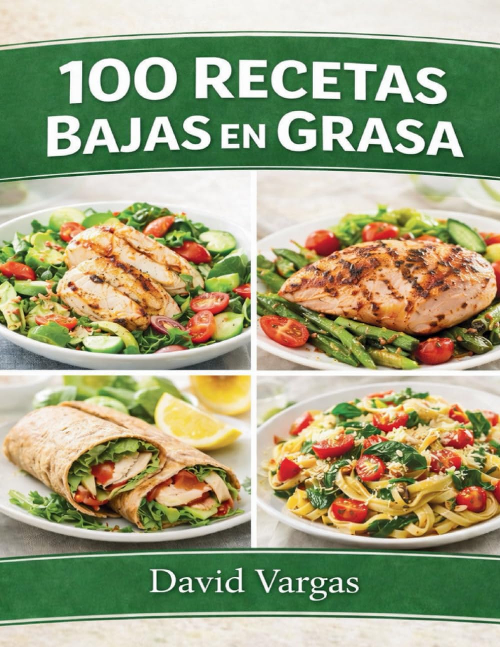 100 Recetas Bajas en Grasa para Disfrutar sin Culpa: Platos fáciles, ligeros y llenos de sabor para cada día