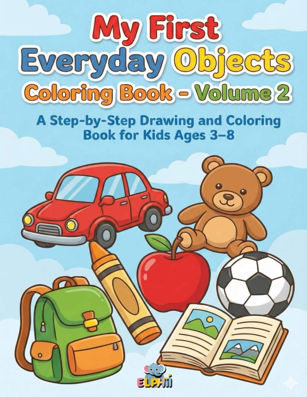 My First Everyday Objects Drawing Adventure – Volume 2: A Step-by-Step Drawing and Coloring Book for Kids Ages 3–8