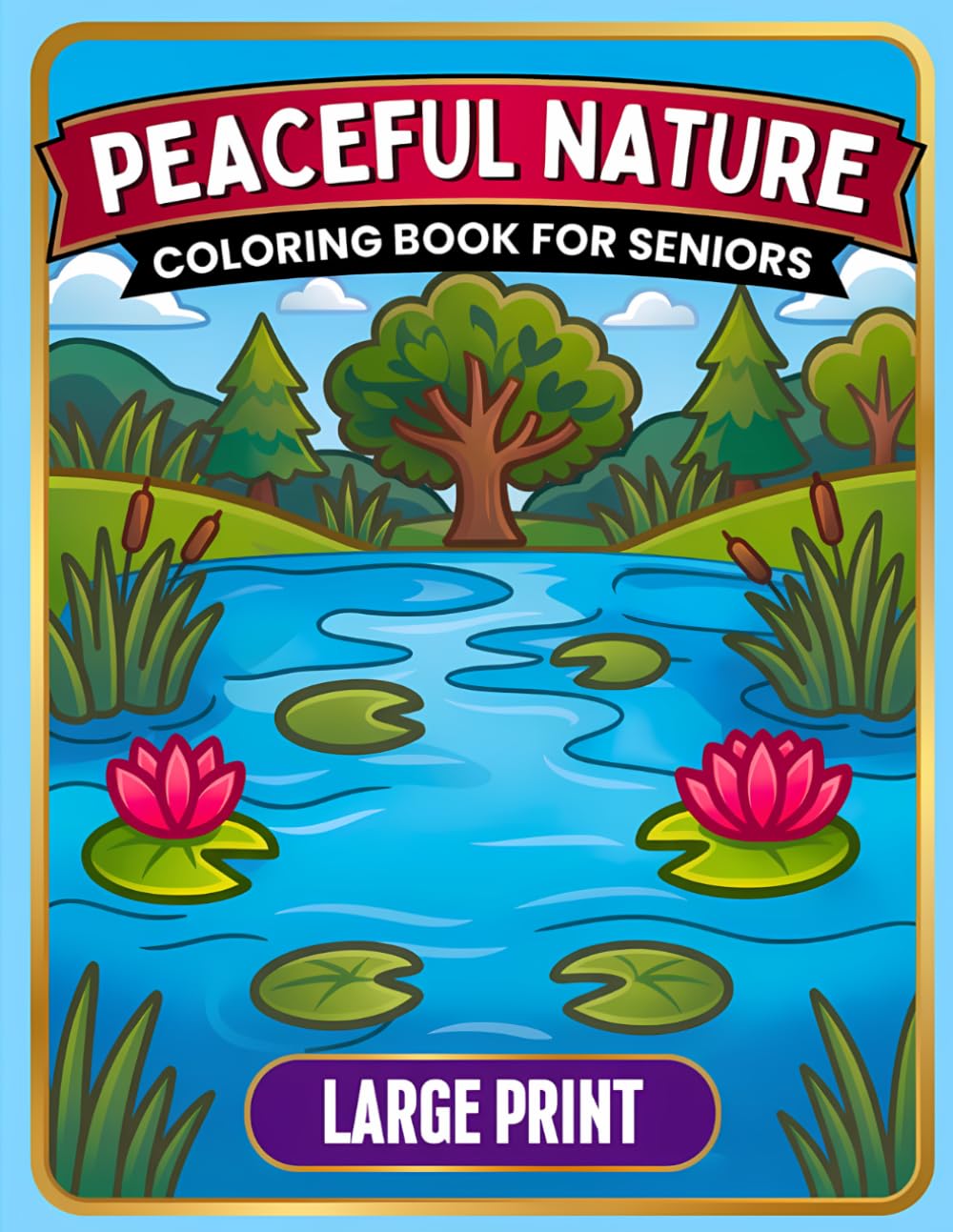 Peaceful Nature COLORING BOOK FOR SENIORS LARGE PRINT: Easy-to-See Landscapes and Relaxing Outdoor Scenes for Low Vision, Tremors, and Arthritis, ... Stress Relief (Simple Coloring for Seniors)