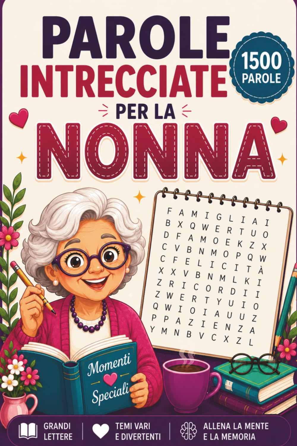 Parole Intrecciate per la Nonna: 1500+ Parole da Trovare a Caratteri Grandi – Crucipuzzle per Adulti e Anziani con Temi Vari e Soluzioni – Passatempo ... Mente e la Memoria – Idea Regalo per la Nonna