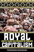 Royal Capitalism: Wealth, Class, and Monarchy in Thailand (New Perspectives in Southeast Asian Studies)