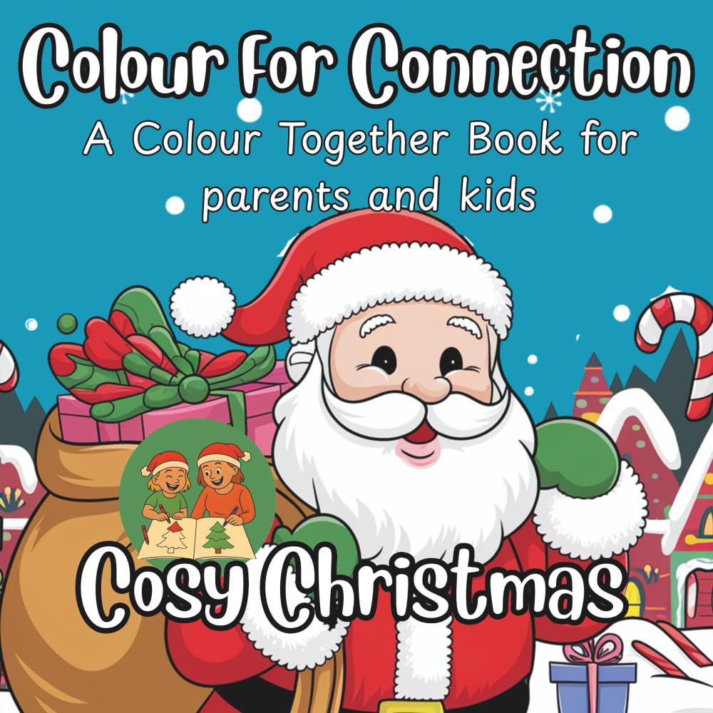 Colour For Connection: A Colour Together Book for Parents and Kids: Cosy Christmas: Side-by-side colouring, to connect, create and celebrate together ... and Craft Together Books for Adults and Kids)