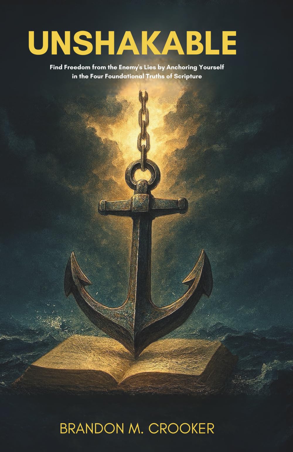 Unshakable: Find Freedom from the Enemy's Lies by Anchoring Yourself in the Four Foundational Truths of Scripture