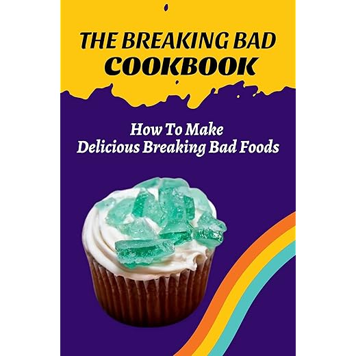 The Breaking Bad Cookbook: How To Make Delicious Breaking Bad Foods: Rock Candy Flavors (English Edition)