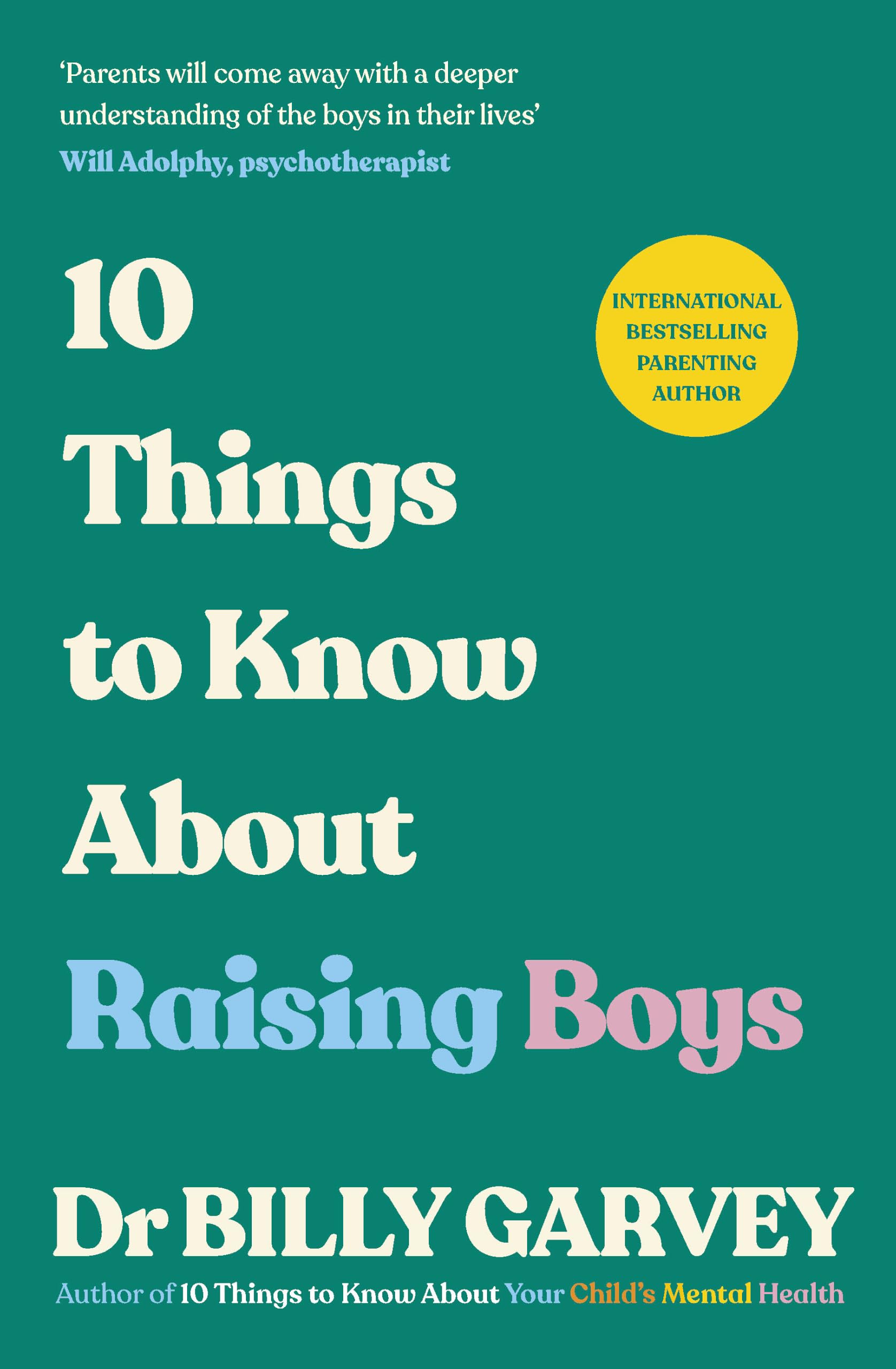 10 Things to Know About Raising Boys: The Guide Every Parent of Boys Has Been Waiting For