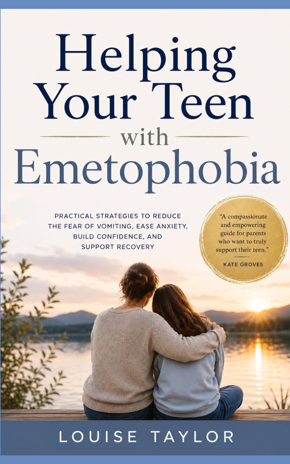 Helping Your Teen with Emetophobia: Practical Strategies to Reduce the Fear of Vomiting, Ease Anxiety, Build Confidence, and Support Recovery