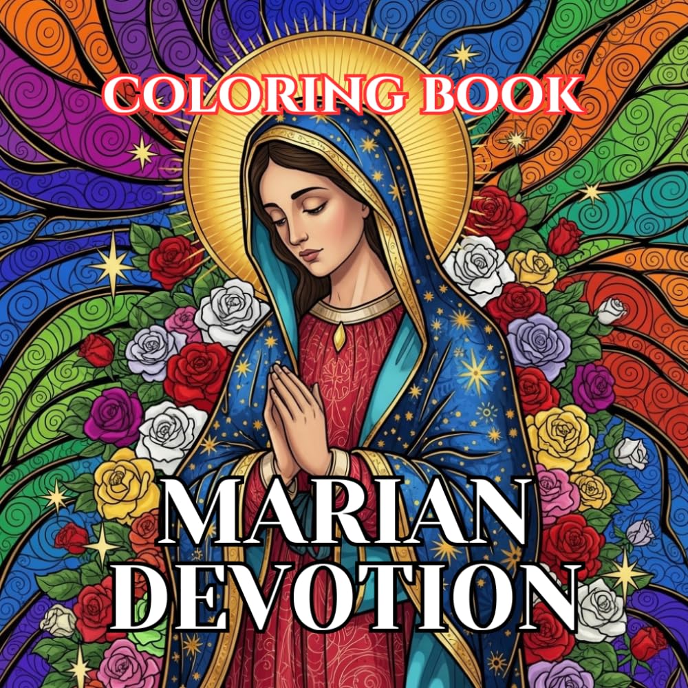 Marian Devotion Coloring Book for Adults: 50 Sacred Illustrations of the Virgin Mary, Apparitions, and Catholic Devotions for Relaxation, Prayer, and ... (Sacred Catholic Art Coloring Series)