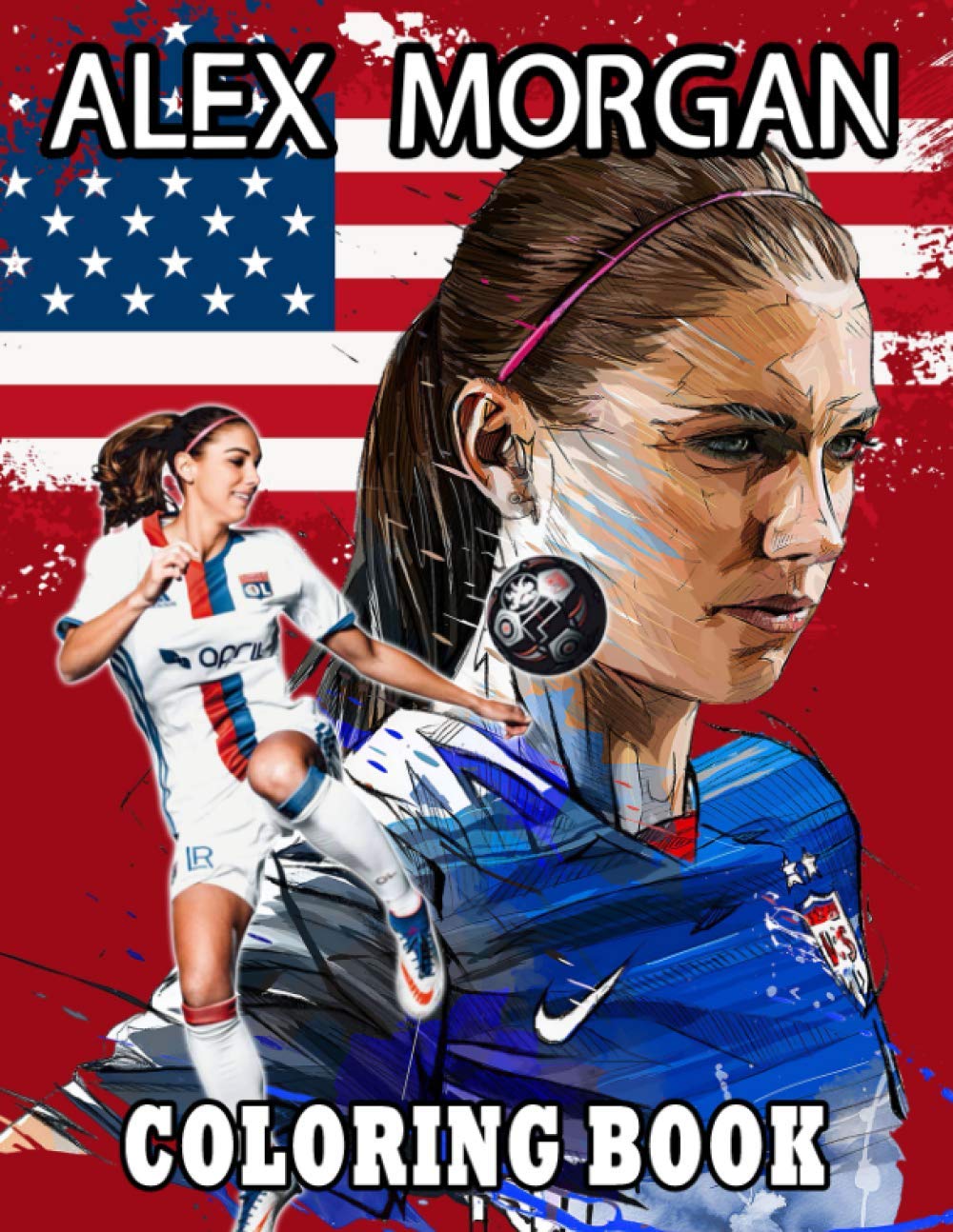 Alex Morgan Coloring Book: Adorable Gift For Those Who Are Huge Fans Of Alex Morgan Relaxing And Relieving Stress