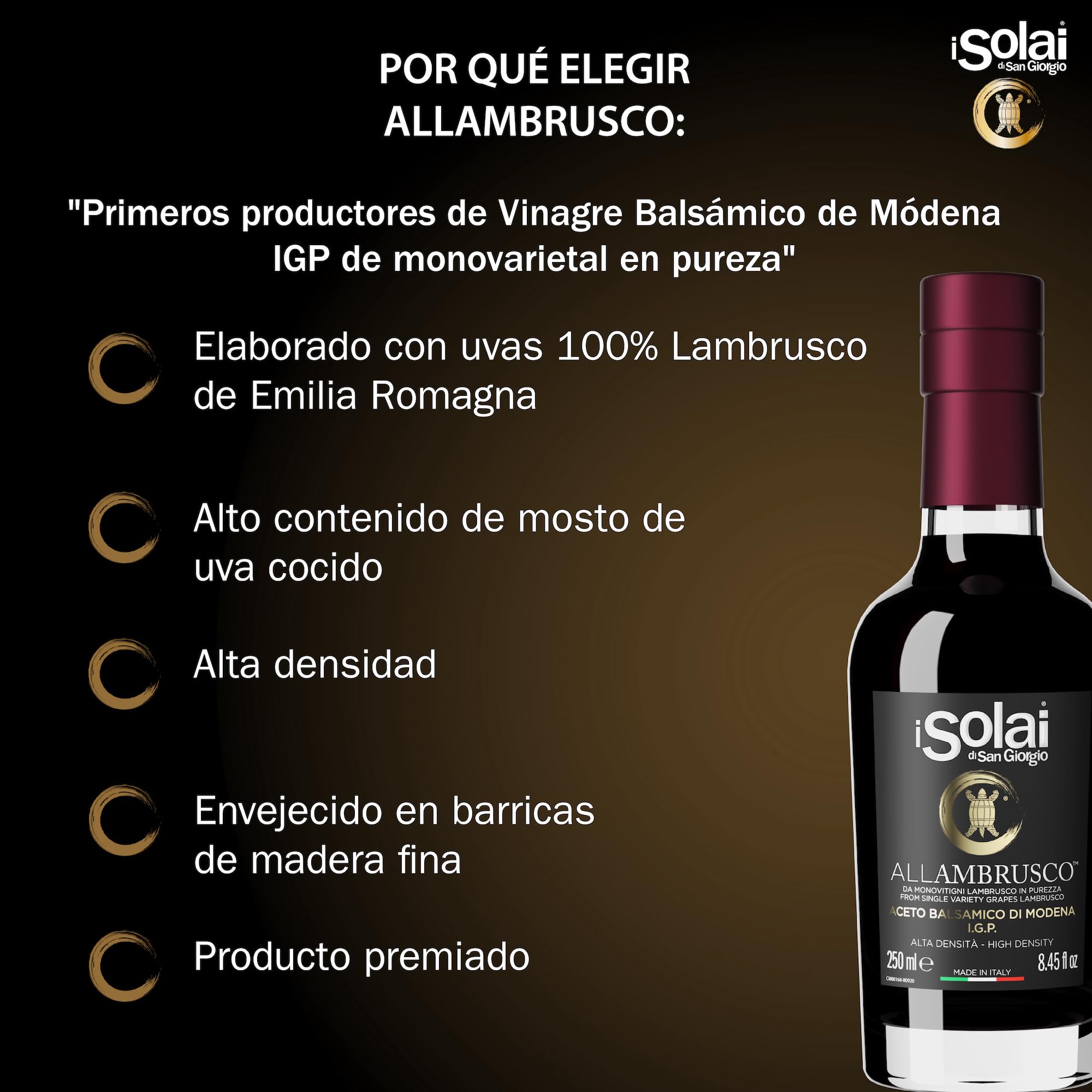 I Solai Di San Giorgio, Vinagre Balsámico de Módena I.G.P. Monovarietal Allambrusco, Elaborado con Uvas 100% Italianas, Ideal para Aliñar Carnes Rojas, Quesos Maduros, Pescado Crudo, Verduras, 250 ml