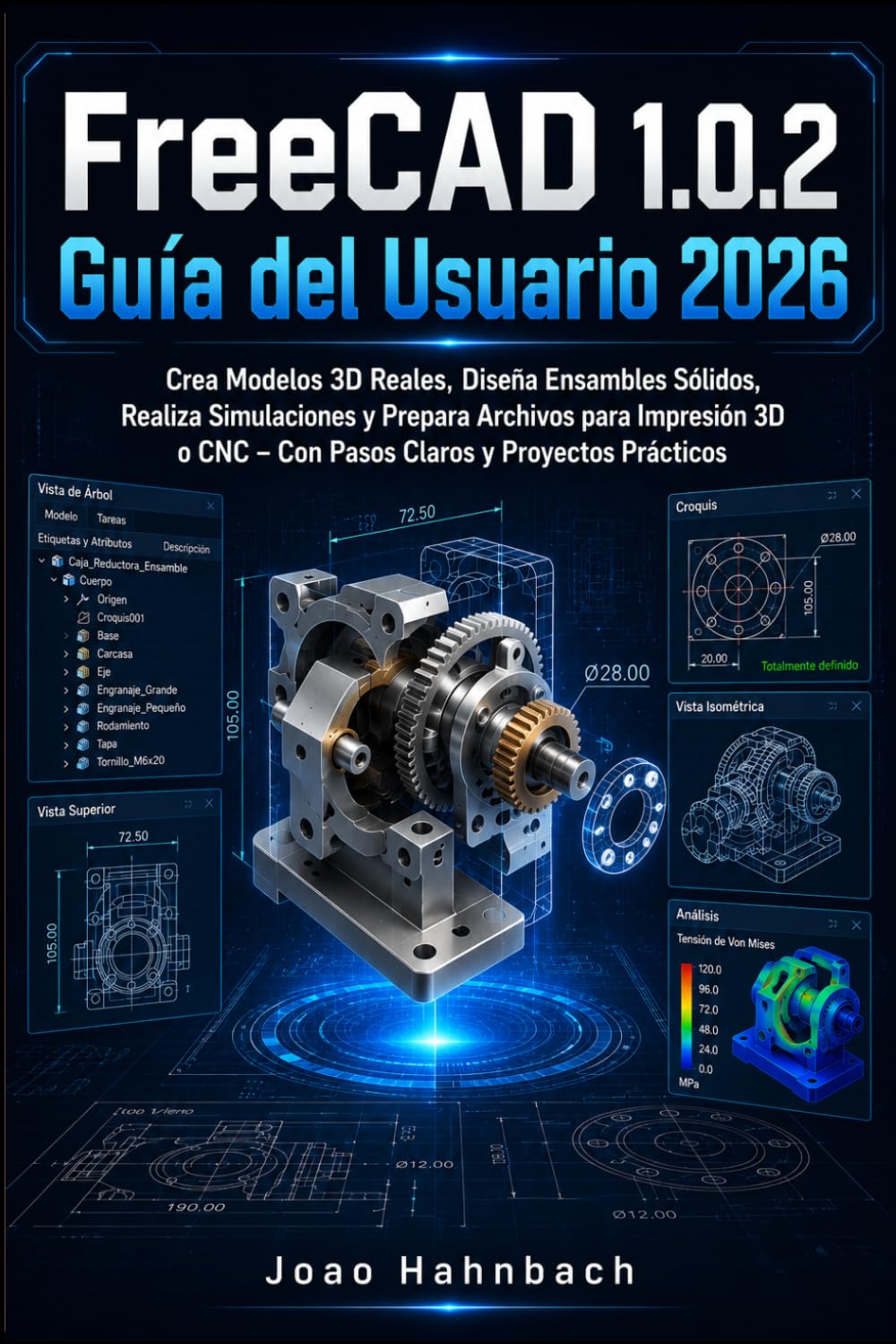 FreeCAD 1.0.2 Guía del usuario 2026: Crea modelos 3D reales, ensambla estructuras robustas, realiza simulaciones y prepara archivos para impresión 3D o CNC, con pasos claros y proyectos prácticos.