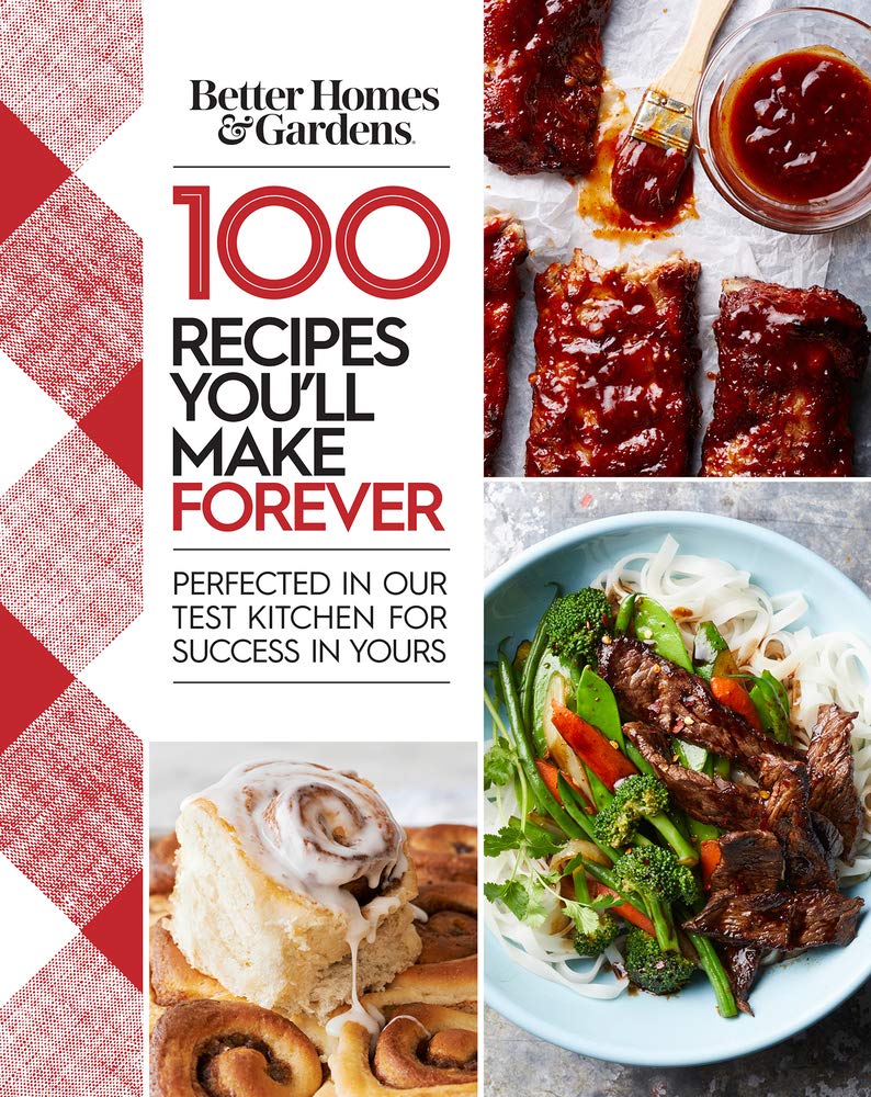 Better Homes and Gardens 100 Recipes You Will Make Forever