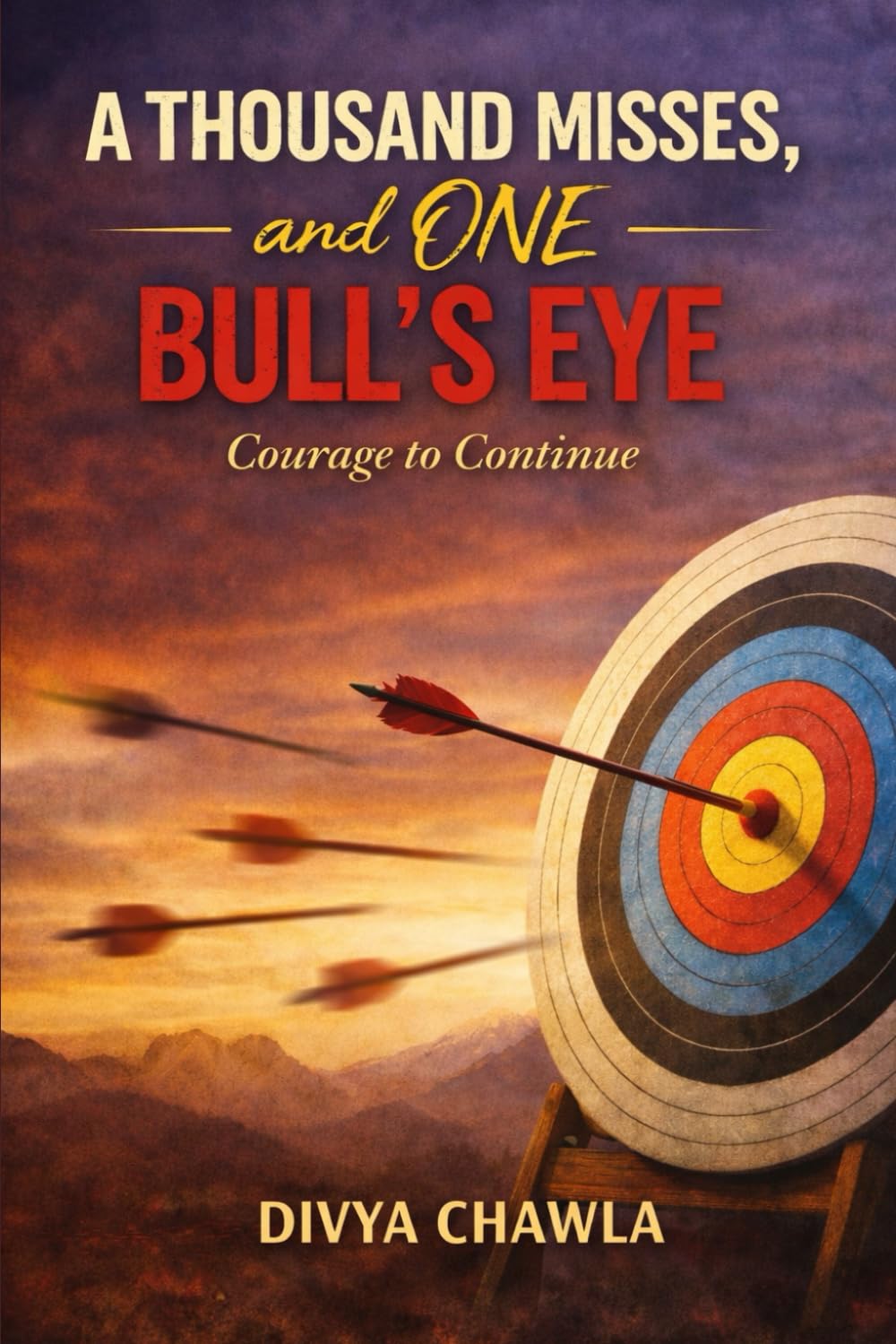 “A Thousand Misses, and One Bull’s Eye": Courage to Continue...