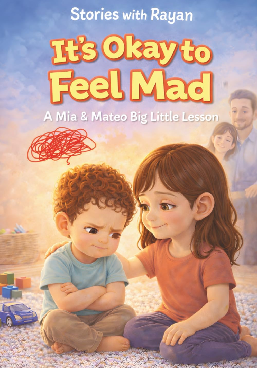 It’s Okay to Feel Mad: A Mia & Mateo Big Little Lesson About Big Feelings (Stories with Rayan)