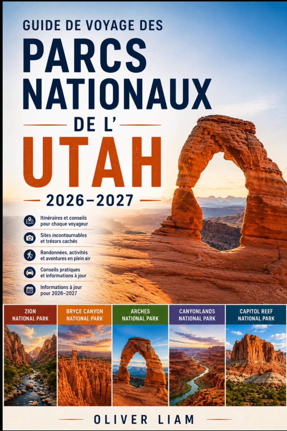 Guide de voyage des parcs nationaux de l'Utah 2026–2027: Explorez les Mighty Five de l'Utah, Zion, Bryce Canyon, Arches, Canyonlands et Capitol Reef ... des itinéraires, pour les visiteurs débutants