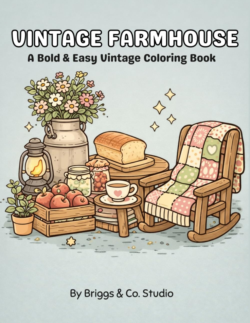 Vintage Coloring Pages: Vintage Farmhouse: A Bold & Easy Coloring Book Featuring Rustic Decor, Cozy Country Homes & Farmhouse Living