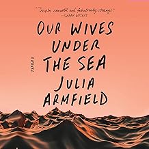 Our Wives Under the Sea: A Haunting and Unique Queer Literary Fiction