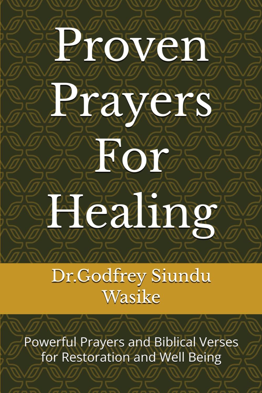 Proven Prayers For Healing: Powerful Prayers and Biblical Verses foe Restoration and Well Being
