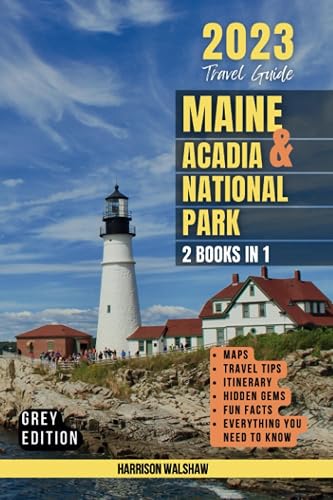 Maine &amp; Acadia National Park: A Complete Guide - Grey Edition (Two Books in 1)